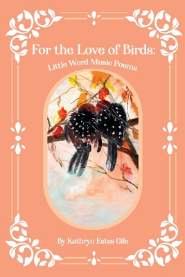 For the Love of Birds: Little Word Music Poems - Whitmer, Sue (Editor), and Gile, Kathryn Estes