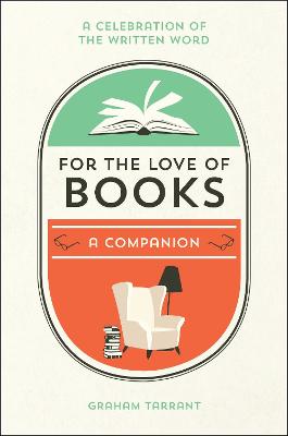 For the Love of Books: A Celebration of the Written Word - Tarrant, Graham