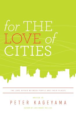 For the Love of Cities: The love affair between people and their places - Kageyama, Peter