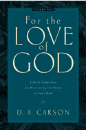 For the Love of God (Vol. 1): A Daily Companion for Discovering the Riches of God's Word Volume 1