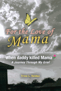 For the Love of Mama: When daddy killed Mama