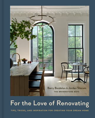 For the Love of Renovating: Tips, Tricks & Inspiration for Creating Your Dream Home - Bordelon, Barry, and Slocum, Jordan