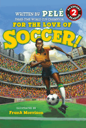 For the Love of Soccer! the Story of Pel?: Level 2