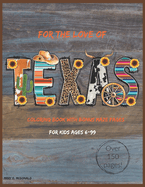 For The Love of Texas: Over 150 Pages of Texas Loving Coloring Pages with Bonus Mazes!