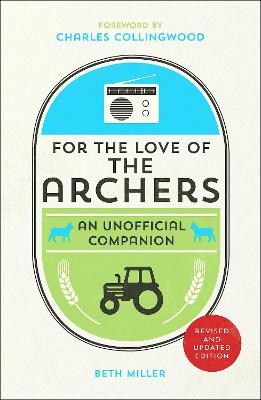 For the Love of The Archers: An Unofficial Companion - Miller, Beth, and Collingwood, Charles (Foreword by)