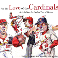 For the Love of the Cardinals: An A-Z Primer for Cardinals Fans of All Ages