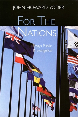 For the Nations: Essays Public and Evangelical - Yoder, John Howard