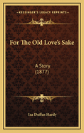 For the Old Love's Sake: A Story (1877)