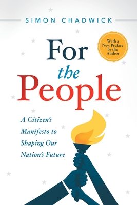 For the People: A Citizen's Manifesto to Shaping Our Nation's Future - Chadwick, Simon
