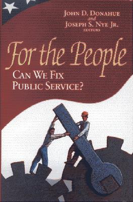 For the People: Can We Fix Public Service? - Donahue, John D (Editor), and Nye, Joseph S (Editor)