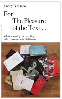 For The Pleasure of The Text ... - Fernando, Jeremy, and Pousson, Jachin (Composer), and Lim, Lee Ching (Foreword by)