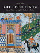 For the Privileged Few: Islamic Miniature Painting from the David Collection - Von Folsach, Kjeld (Editor), and Holm, Michael (Editor)