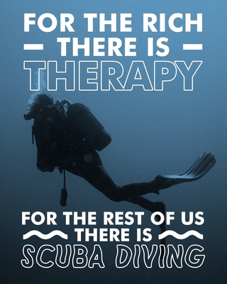 For the Rich There Is Therapy: For the Rest of Us There Is Scuba Diving: Gift for Scuba Diver or Ocean Lover - Scuba Diving Journal or School Composition Book with Funny Saying - Blank Lined College Ruled Notebook - Macfarland, Hayden