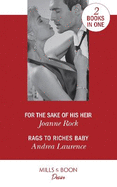 For The Sake Of His Heir: For the Sake of His Heir (Billionaires and Babies, Book 92) / Rags to Riches Baby (Millionaires of Manhattan, Book 6)