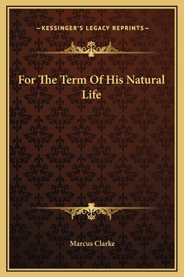 For The Term Of His Natural Life - Clarke, Marcus