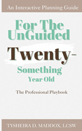 For The Unguided Twenty-Something Year Old: The Professional Playbook