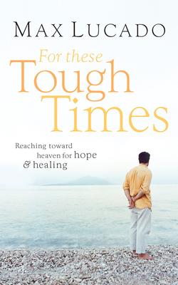 For These Tough Times: Reaching Toward Heaven for Hope and Healing - Lucado, Max, and Holland, Ben (Read by)