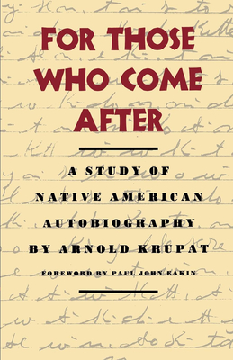 For Those Who Come After: A Study of Native American Autobiography - Krupat, Arnold