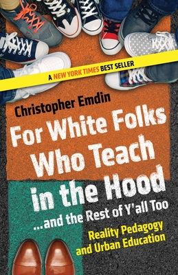 For White Folks Who Teach in the Hood... and the Rest of Y'all Too: Reality Pedagogy and Urban Education - Emdin, Christopher