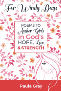 For Windy Days: Poems to Anchor Girls in God's Hope, Love and Strength