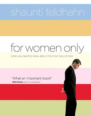 For Women Only: What You Need to Know about the Inner Lives of Men - Feldhahn, Shaunti