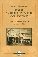 For Wood River or Bust: Idaho's Silver Boom of the 1880s