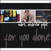 For You Alone - Mark Andrew Pope