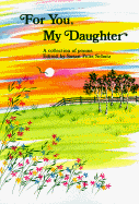 For You, My Daughter: A Collection of Poems