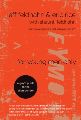 For Young Men Only: A Guy's Guide to the Alien Gender - Feldhahn, Jeff, and Rice, Eric, and Feldhahn, Shaunti (Contributions by)