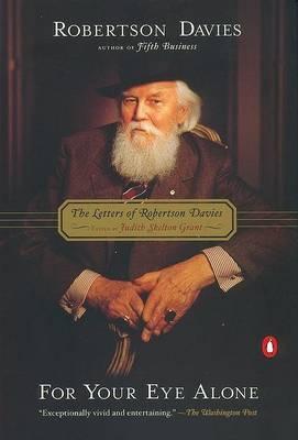 For Your Eye Alone: The Letters of Robertson Davies - Davies, Robertson, and Grant, Judith Skelton (Editor)