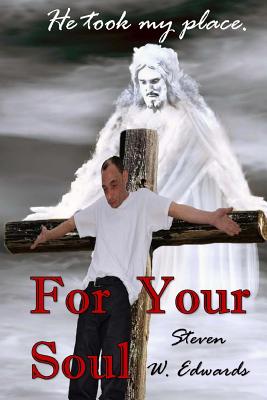 For Your Soul: He took my place! - Edwards, Steven W