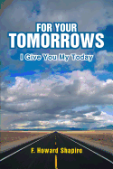For Your Tomorrows: I Give You My Today