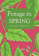 Forage In Spring: The Food and Medicine of Britain's Wild Plants