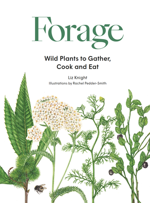 Forage: Wild Plants to Gather and Eat - Knight, Liz
