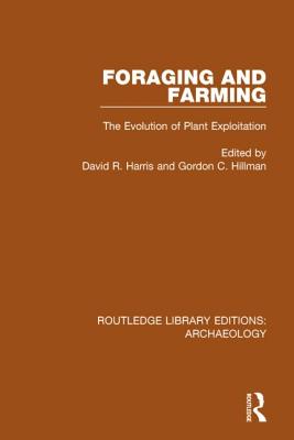 Foraging and Farming: The Evolution of Plant Exploitation - Harris, David R. (Editor), and Hillman, Gordon C. (Editor)