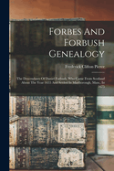 Forbes And Forbush Genealogy: The Descendants Of Daniel Forbush, Who Came From Scotland About The Year 1655 And Settled In Marlborough, Mass., In 1675