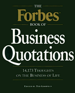 Forbes Book of Business Quotations: 14,266 Thoughts on the Business of Life