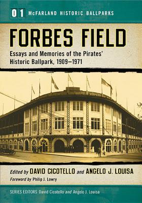 Forbes Field: Essays and Memories of the Pirates' Historic Ballpark, 1909-1971 - Cicotello, David (Editor), and Louisa, Angelo J (Editor)