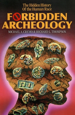 Forbidden Archeology: The Hidden History of the Human Race - Cremo, Michael A, and Thompson, Richard L