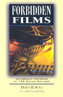Forbidden Films: Censorship Histories of 125 Motion Pictures - Sova, Dawn B, and Heins, Marjorie (Foreword by)