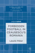 Forbidden Football in Ceausescu's Romania