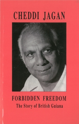 Forbidden Freedom: The Story of British Guiana - Jagan, Cheddi