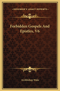 Forbidden Gospels and Epistles, V6