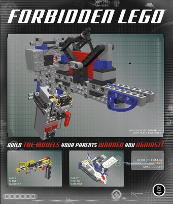 Forbidden Lego: Build the Models Your Parents Warned You Against! - Pilegaard, Ulrik, and Dooley, Mike