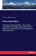 Force and nature: attraction and repulsion; the radical principles of energy, discussed in their relations to physical and morphological developments