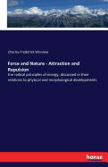 Force and nature - attraction and repulsion: The radical principles of energy, discussed in their relations to physical and morphological developments