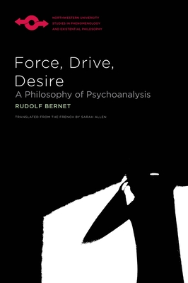 Force, Drive, Desire: A Philosophy of Psychoanalysis - Bernet, Rudolf, and Allen, Sarah (Translated by)