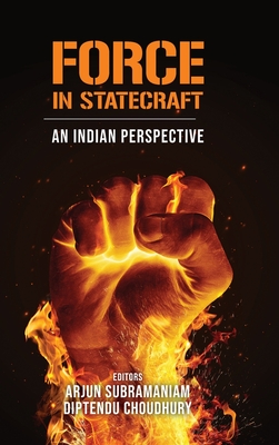 Force in Statecraft: An Indian Perspective - Subramaniam, Arjun (Editor), and Choudhury, Diptendu (Editor)