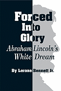 Forced Into Glory: Abraham Lincoln's White Dream - Bennett, Lerone, Jr.