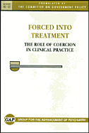 Forced Into Treatment: The Role of Coercion in Clinical Practice: Gap Report 137